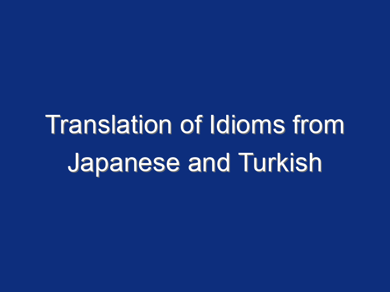 Translation of Idioms from Japanese and Turkish to Uzbek Language