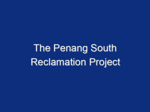 The Penang South Reclamation Project